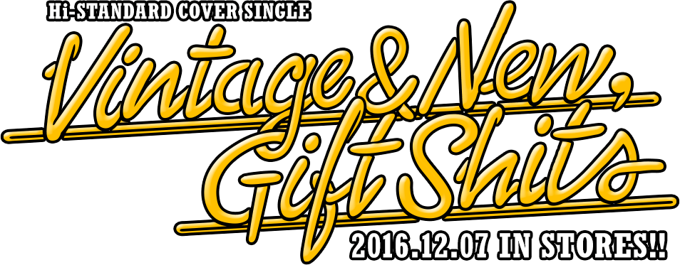 Hi-STANDARD COVER SINGLE [Vintage & New,Gift Shits ] 2016.12.07 in stores!! Release: 2016.12.07 / Code: PZCA-80 / Price: 1,200yen(without tax) | TRACK: 01. I Get Around / 02. You Can't Hurry Love / 03. Money Changes Everything / 04. Happy Xmas (War Is Over)