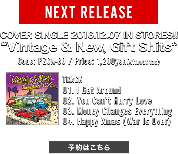 [NEXT RELEASE] 2016.12.07 COVER SINGLE 発売決定!! Release: 2016.12.07 / Code: PZCA-80 / Price: 1,200yen(without tax) | TRACK: 01. I Get Around / 02. You Can't Hurry Love / 03. Money Changes Everything / 04. Happy Xmas (War Is Over)